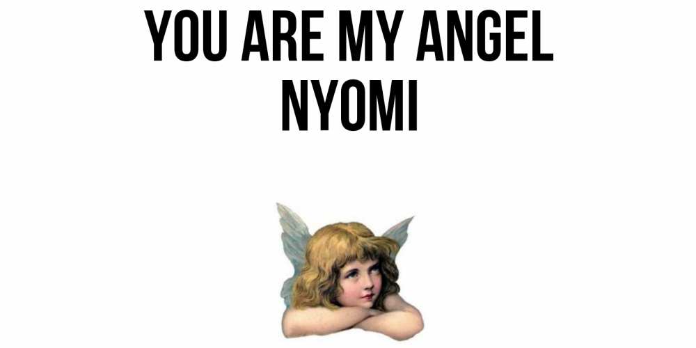 Greetings card с именем, Nyomi You are my angel ангел Greetings with text for free download 