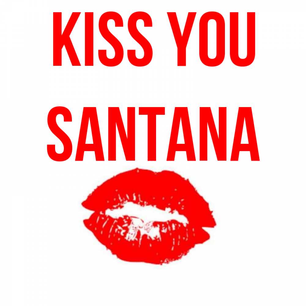 Greetings card с именем, Santana Kiss you помада и губы Greetings with text for free download 