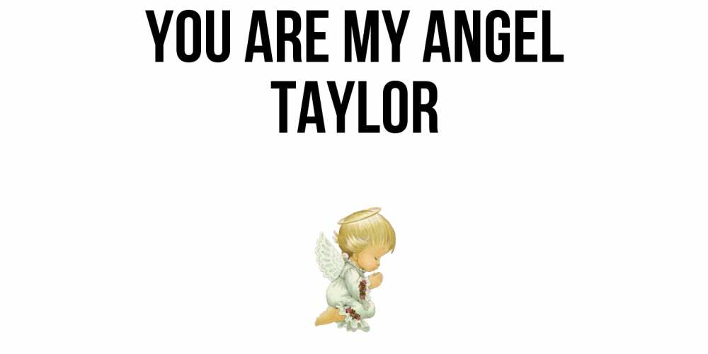 Greetings card с именем, Taylor You are my angel ангел Greetings with text for free download 