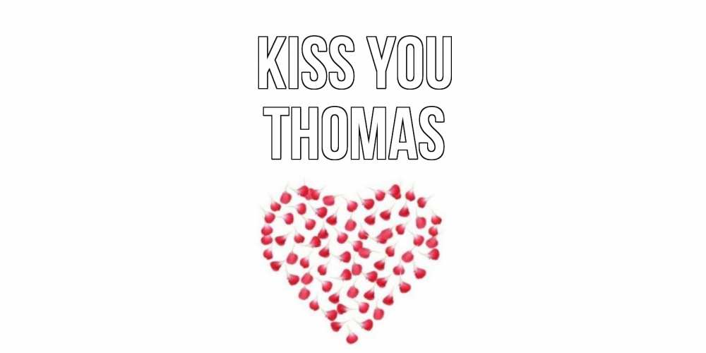 Greetings card с именем, Thomas Kiss you сердце Greetings with text for free download 