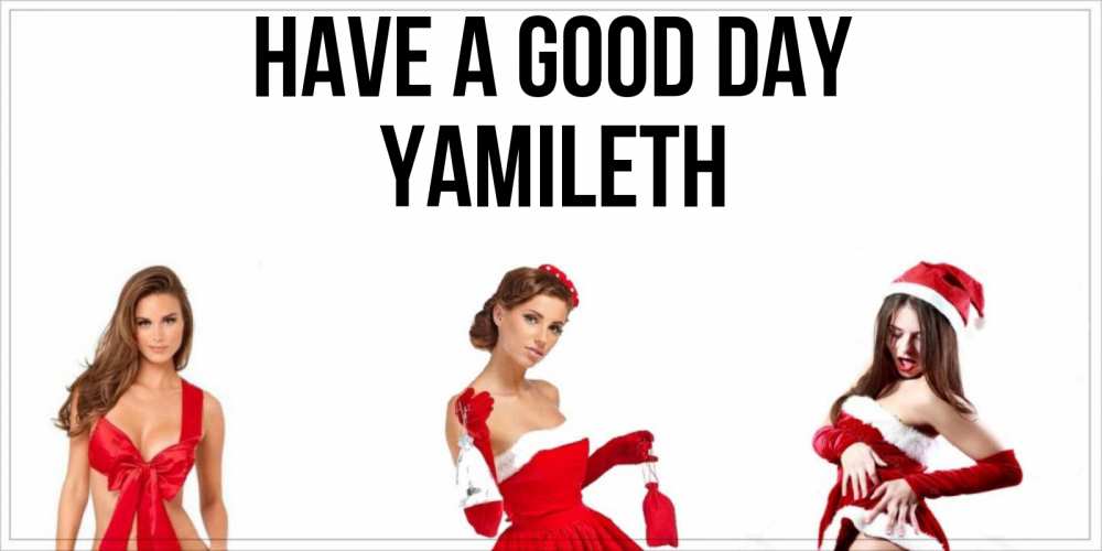 Greetings card с именем, Yamileth Have a good day пожелай парню отличного дня Greetings with text for free download 