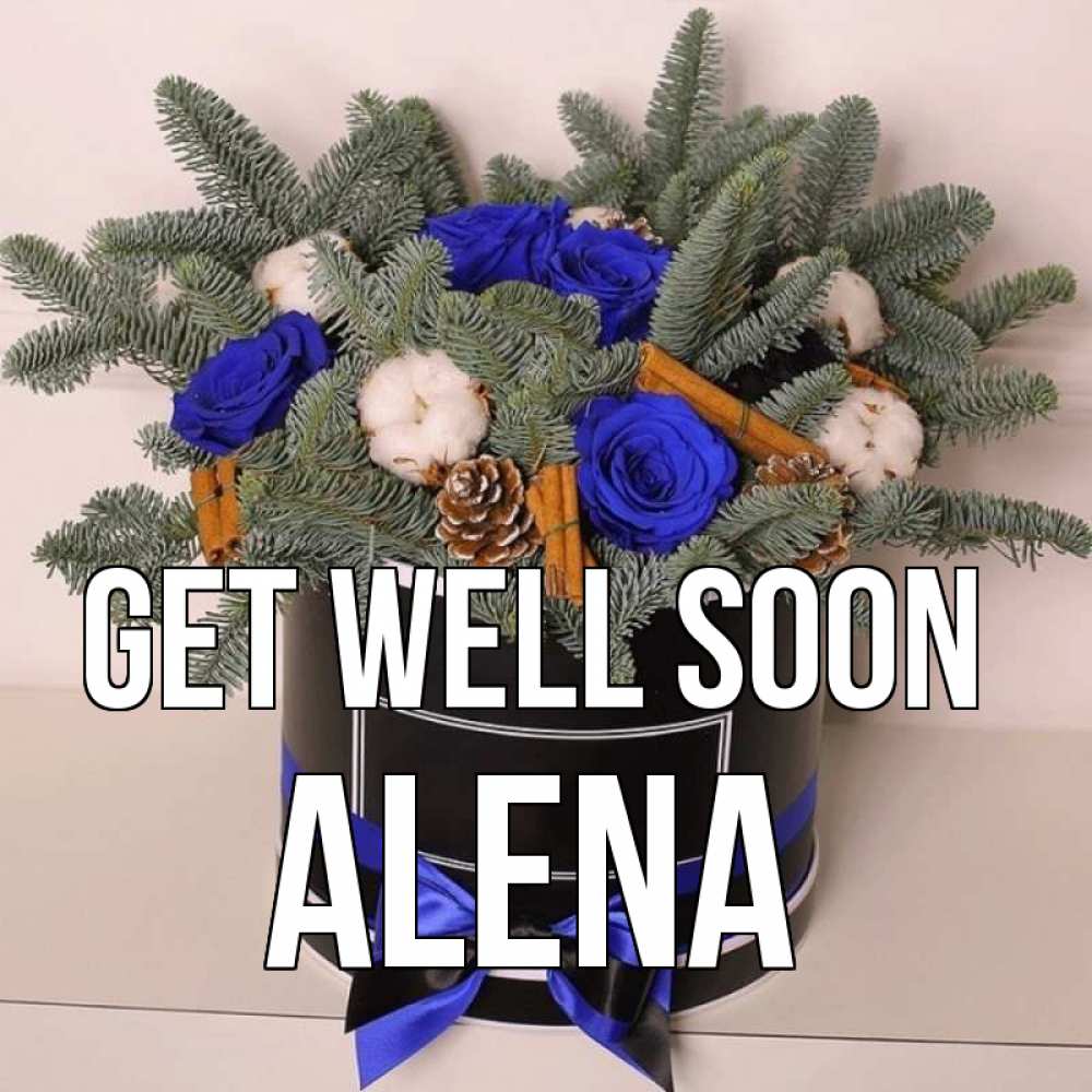 Greetings card с именем, Alena Get well soon короче кто то загрузил эти шишки Greetings with text for free download 