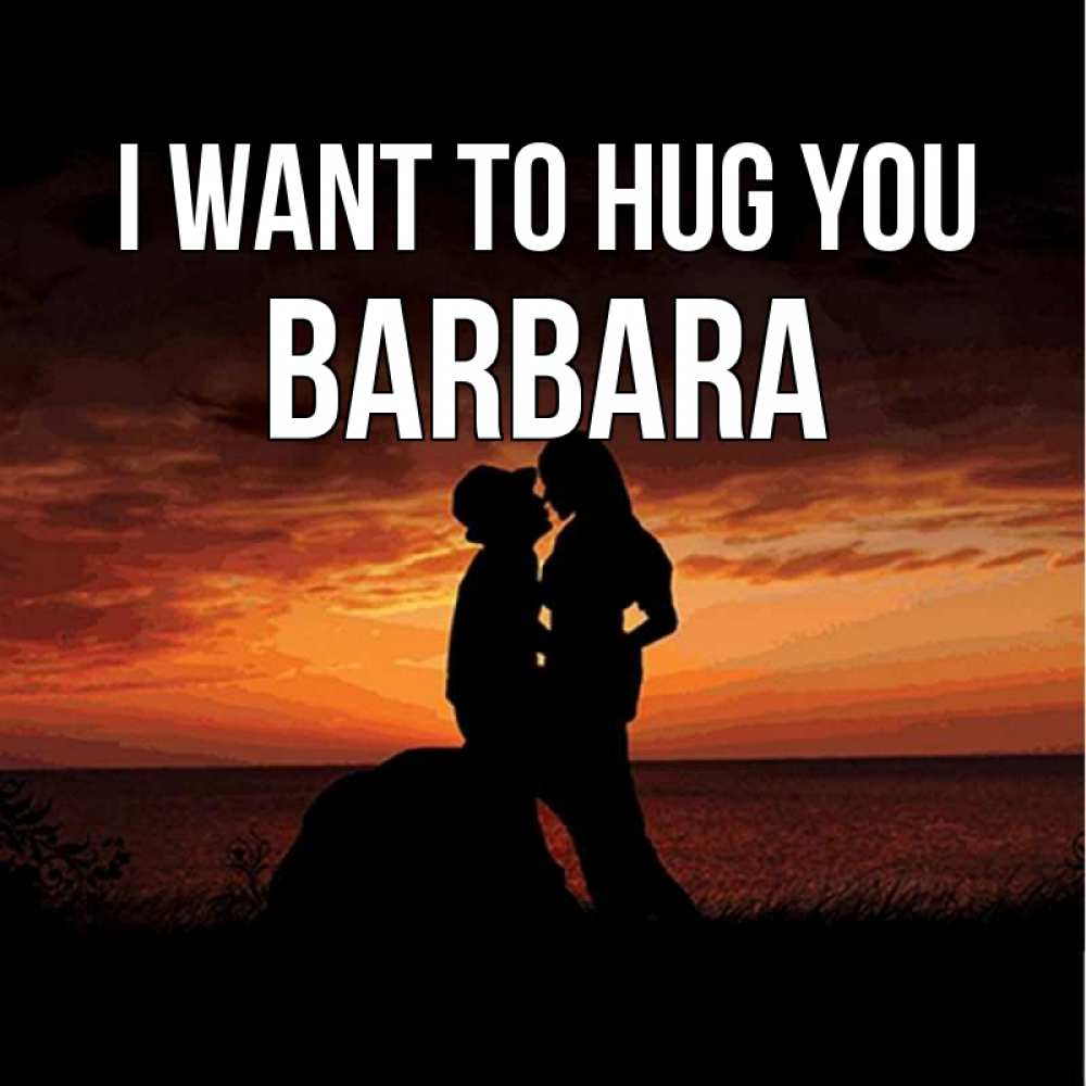 Greetings card с именем, Barbara I want to hug you парень и девушка и оранжевое небо Greetings with text for free download 