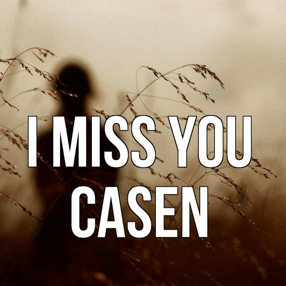 Greetings card с именем, Casen I miss you силуэт девушки Greetings with text for free download 