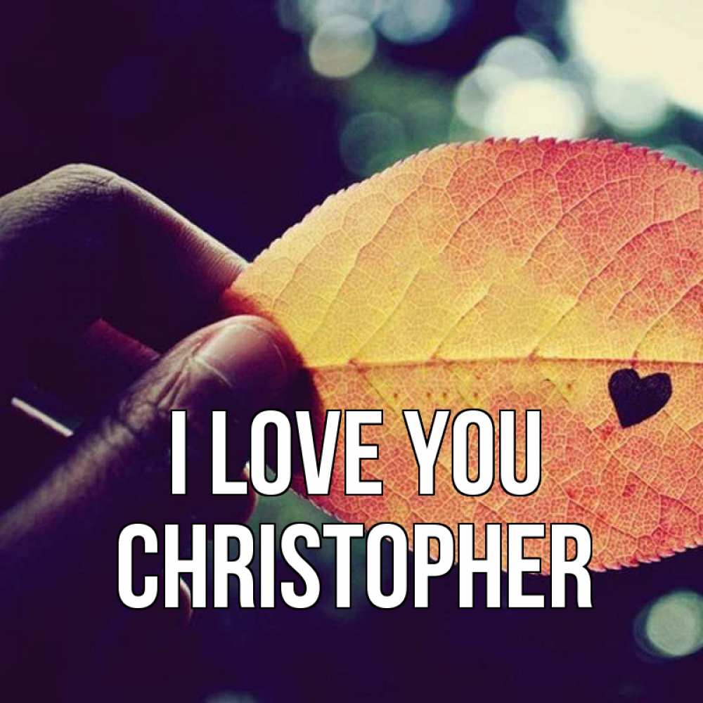 Greetings card с именем, Christopher I love you держу лист Greetings with text for free download 
