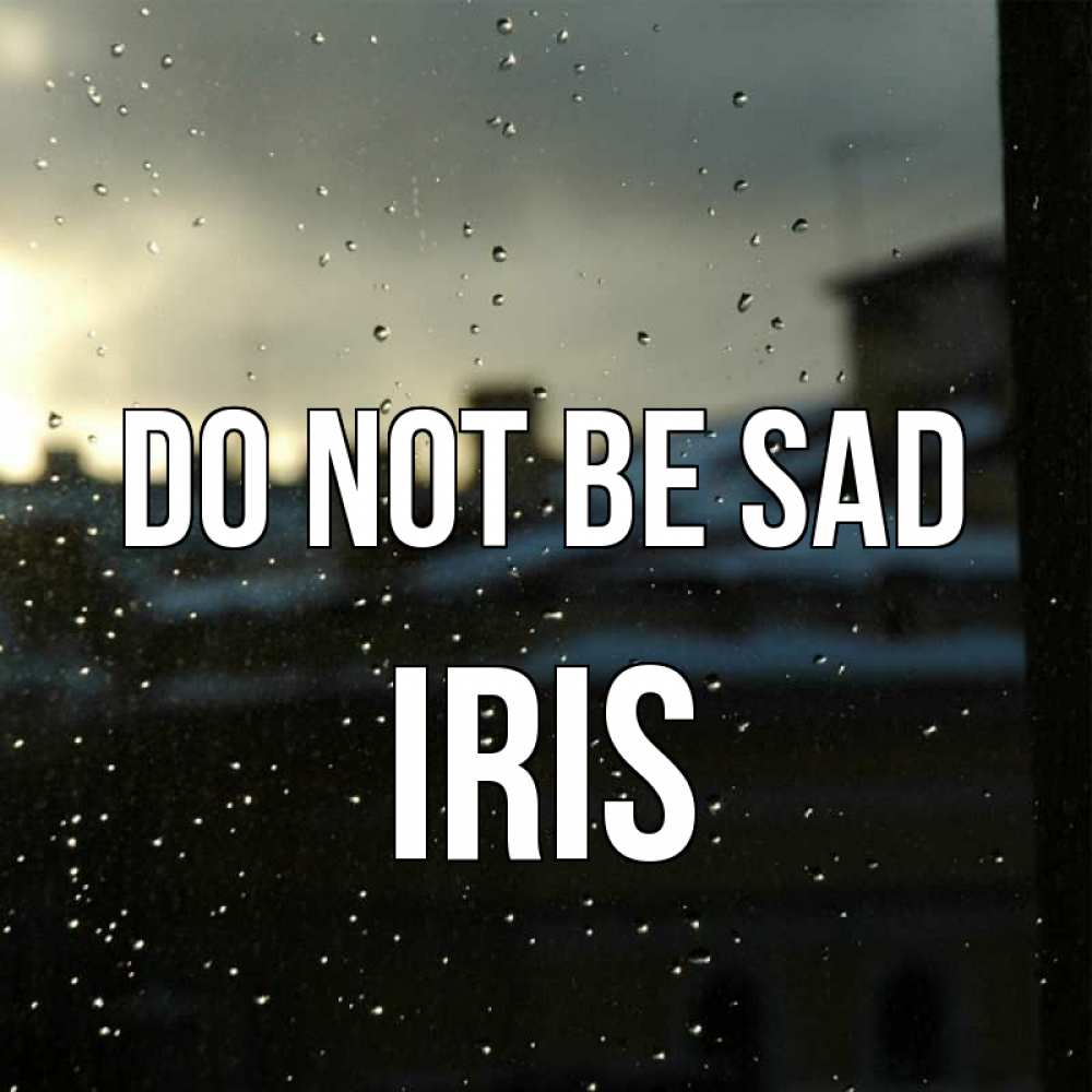 Greetings card с именем, Iris Do not be sad вид на крыши Greetings with text for free download 