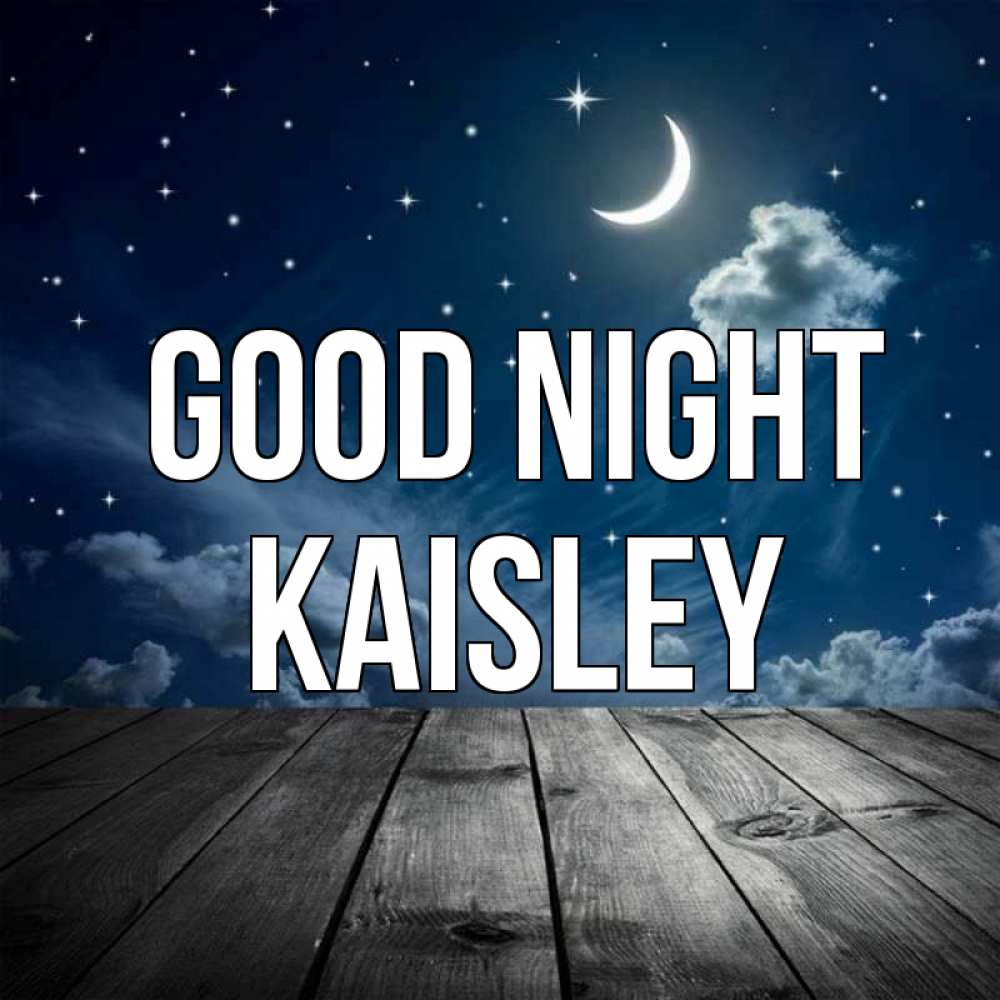 Greetings card с именем, Kaisley Good night месяц и звезда Greetings with text for free download 