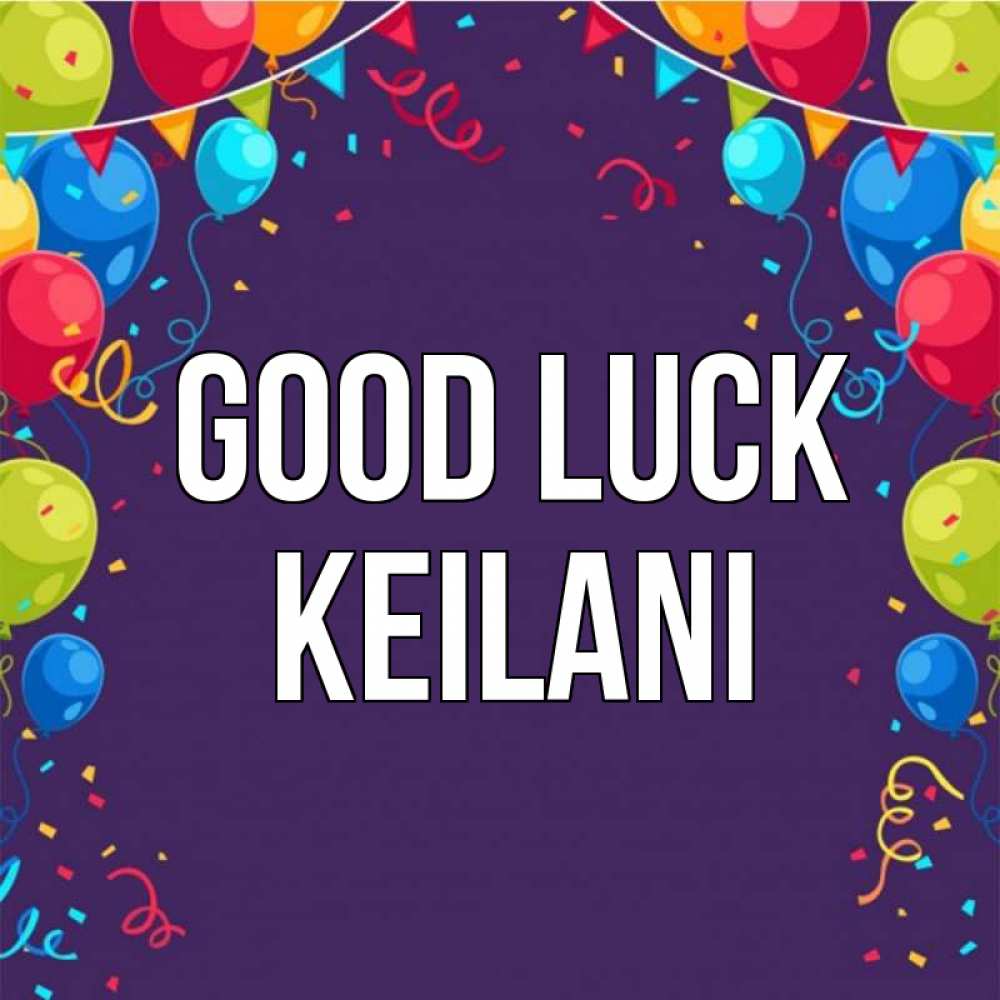 Greetings card с именем, Keilani Good luck шары Greetings with text for free download 