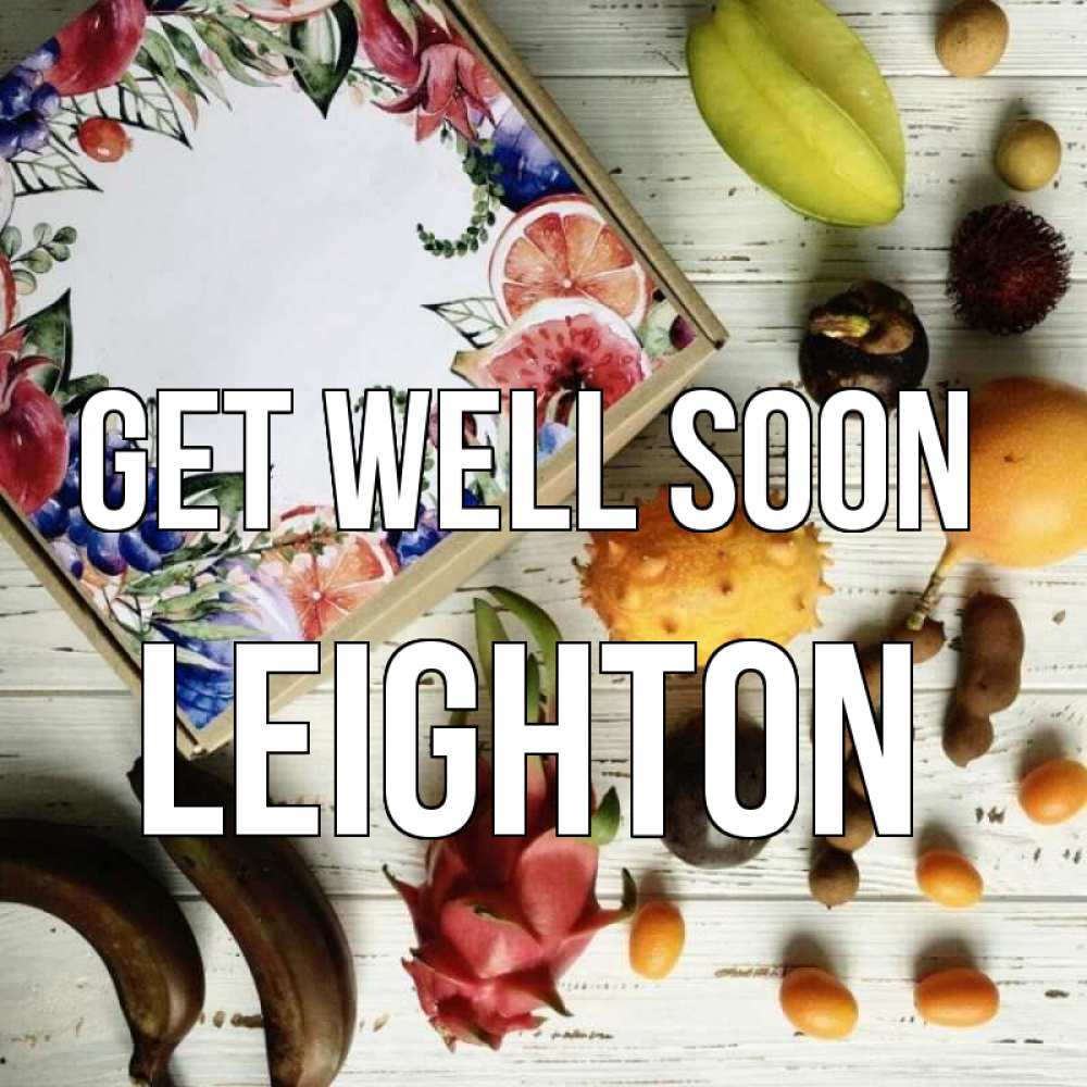 Greetings card с именем, Leighton Get well soon но вот кто то считает что это полезно Greetings with text for free download 