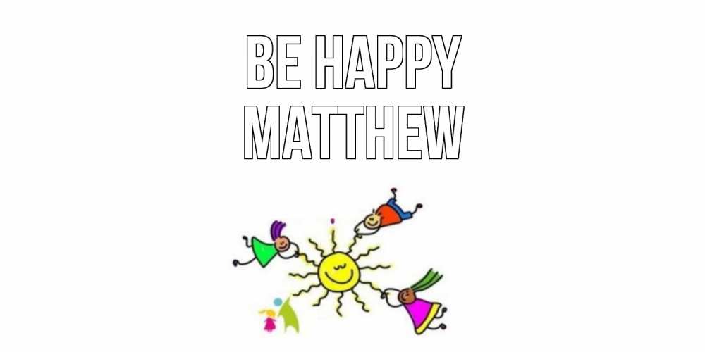 Greetings card с именем, Matthew Be happy лето, солнце Greetings with text for free download 