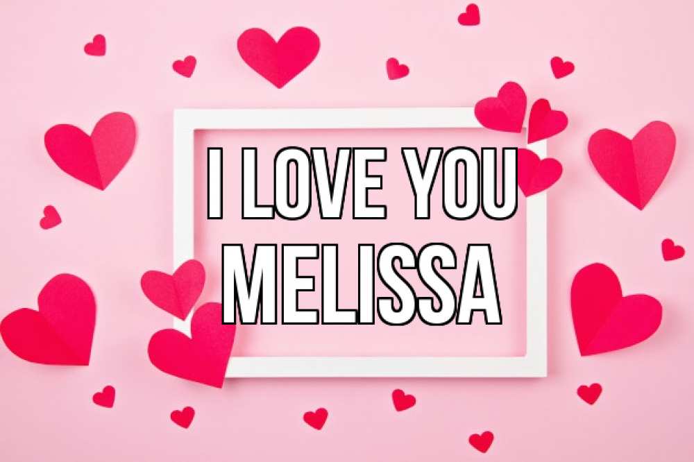 Greetings card с именем, Melissa I love you чернобелая картнка Greetings with text for free download 
