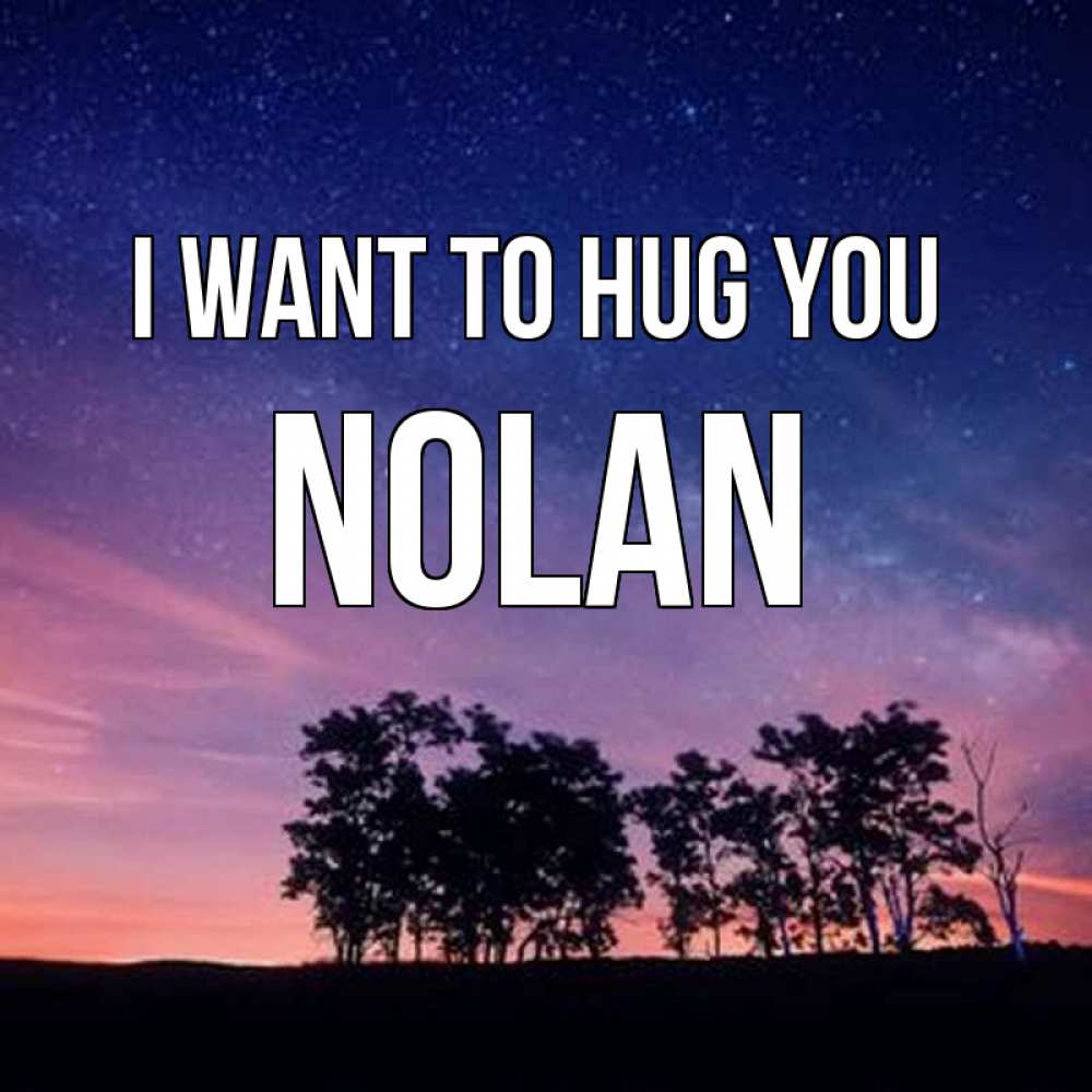 Greetings card с именем, Nolan I want to hug you силуэты деревьев Greetings with text for free download 