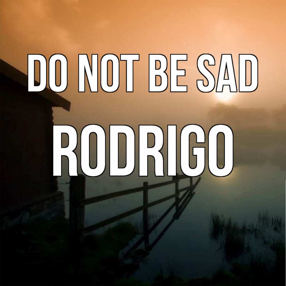 Greetings card с именем, Rodrigo Do not be sad дом у озера Greetings with text for free download 