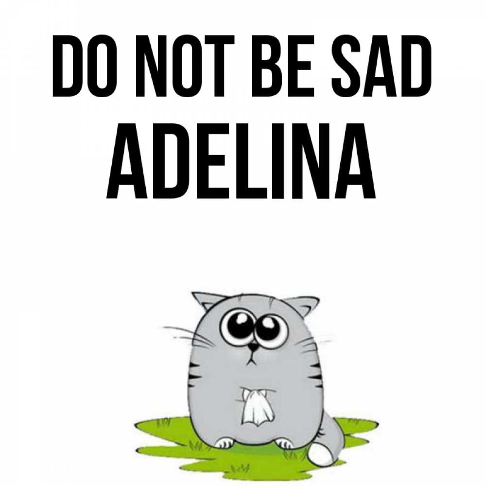 Greetings card с именем, Adelina Do not be sad грустный котяра Greetings with text for free download 