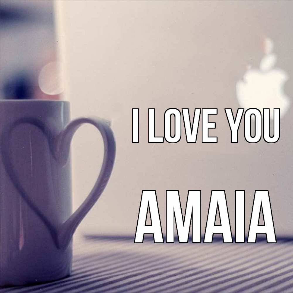 Greetings card с именем, Amaia I love you знак яблока Greetings with text for free download 