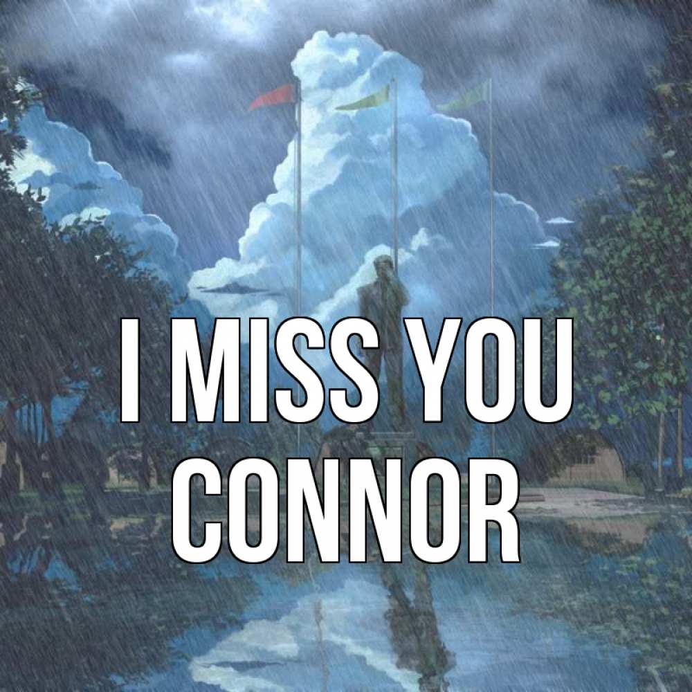 Greetings card с именем, Connor I miss you печалька Greetings with text for free download 