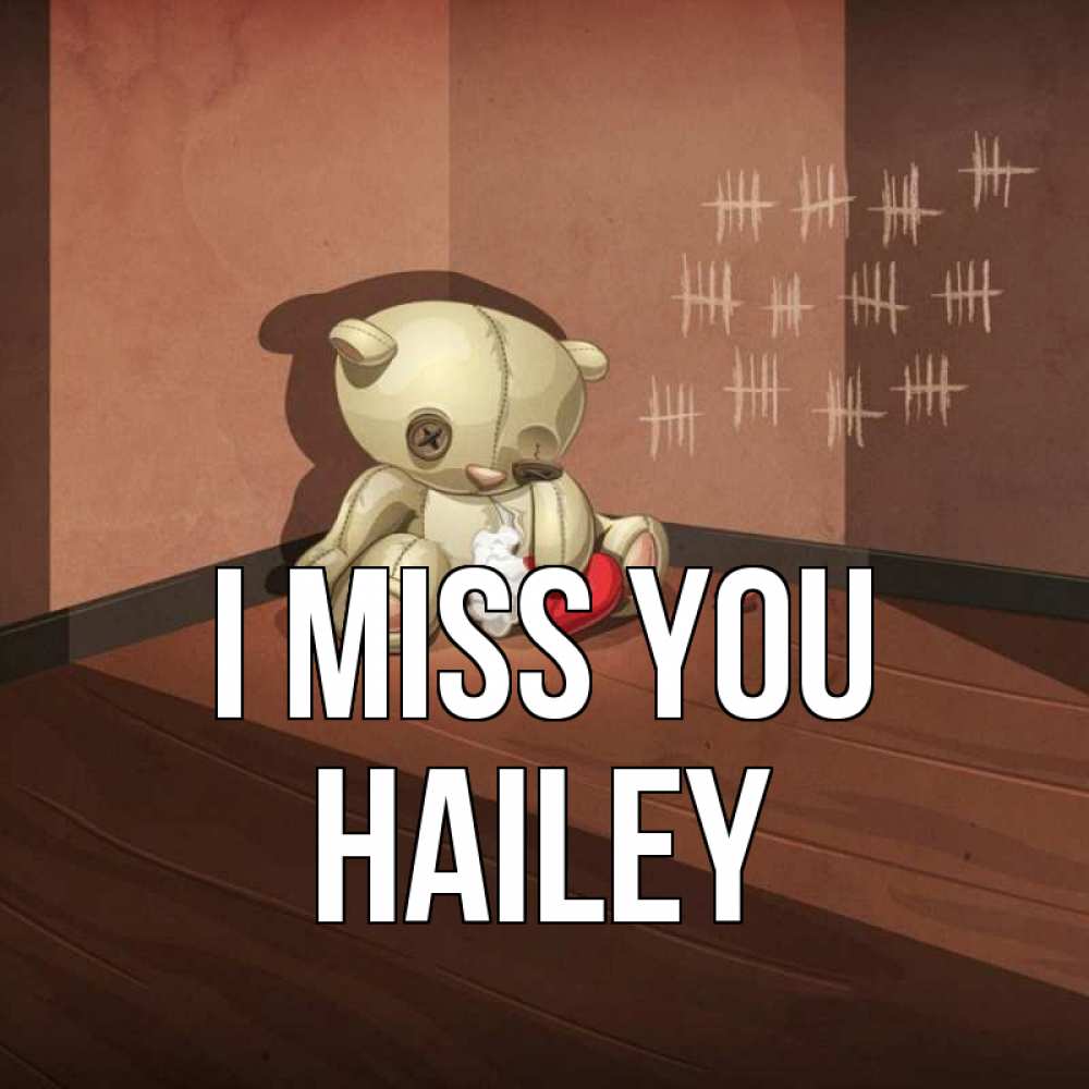 Greetings card с именем, Hailey I miss you скорее ко мне Greetings with text for free download 