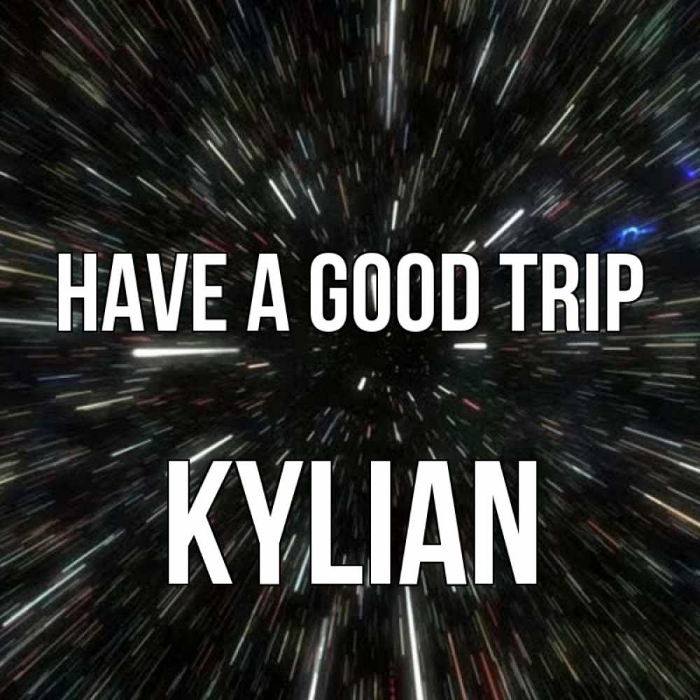 Greetings card с именем, Kylian Have a good trip туннель Greetings with text for free download 