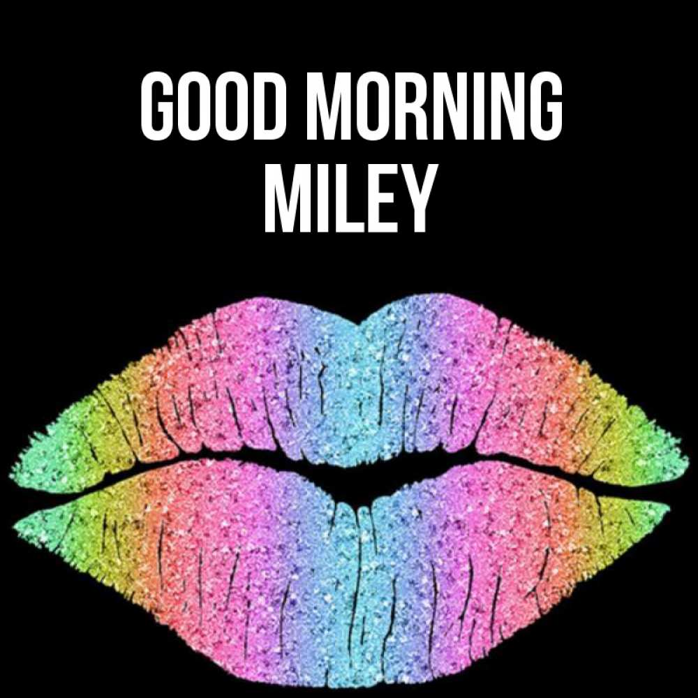 Greetings card с именем, Miley Good morning радужные губы Greetings with text for free download 