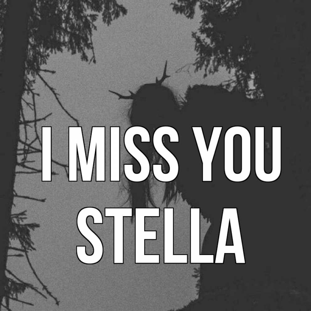 Greetings card с именем, Stella I miss you пугаю Greetings with text for free download 