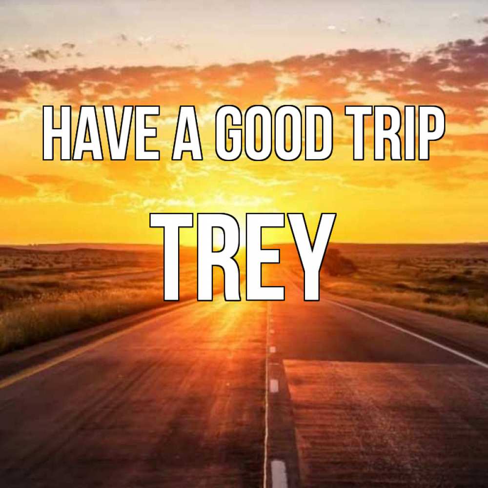 Greetings card с именем, Trey Have a good trip солнечный свет, закат Greetings with text for free download 
