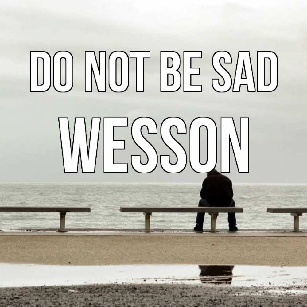 Greetings card с именем, Wesson Do not be sad вода Greetings with text for free download 