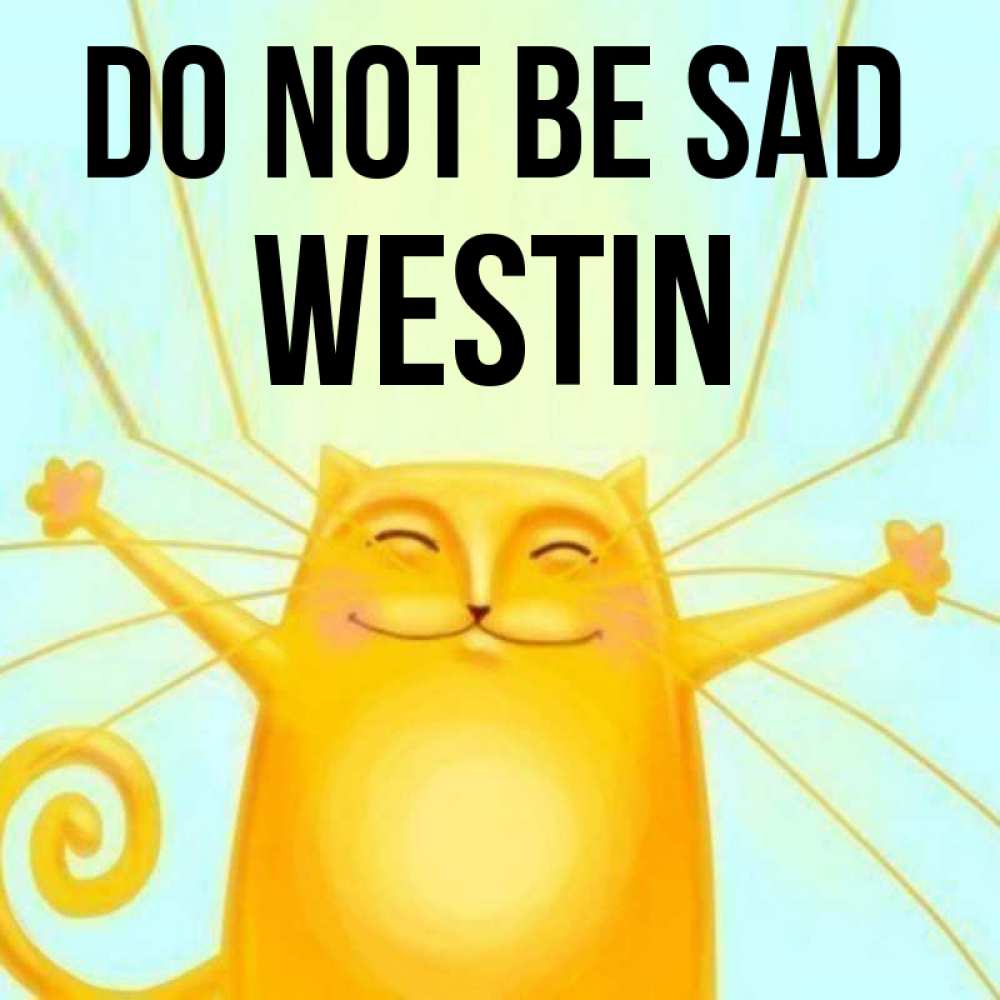 Greetings card с именем, Westin Do not be sad обнимашки усатые Greetings with text for free download 