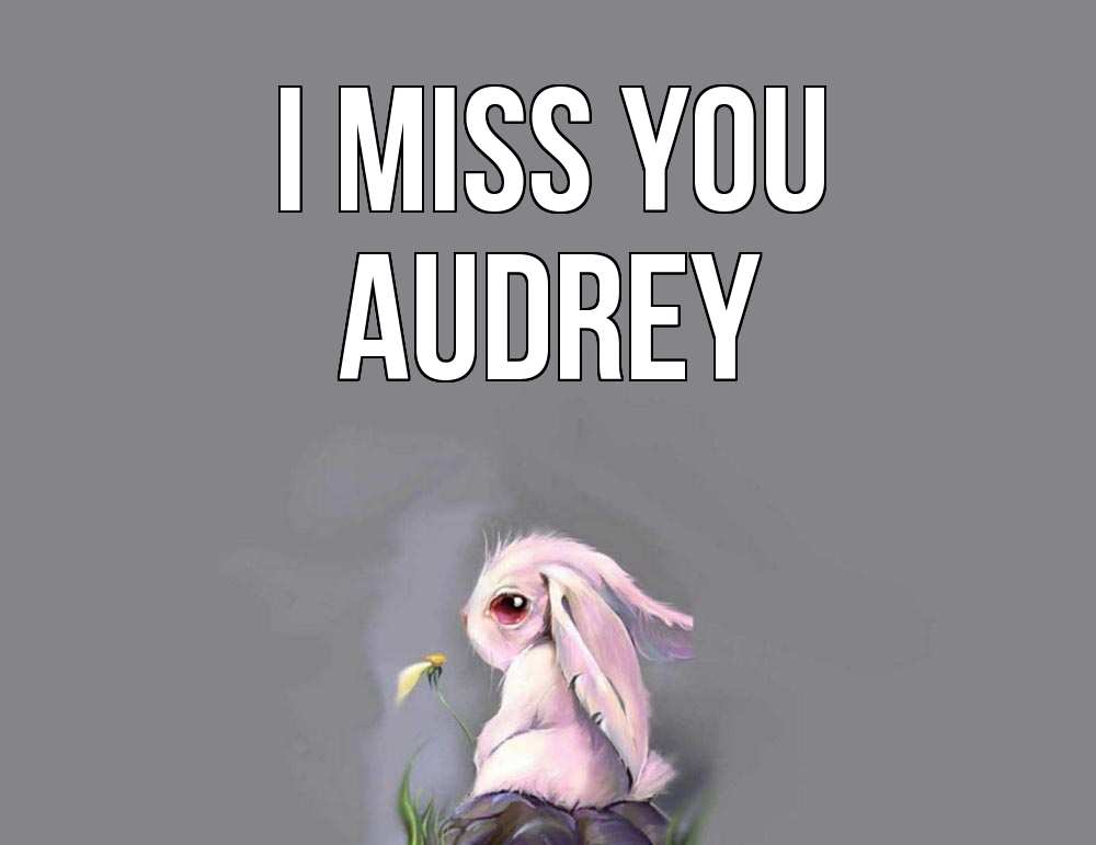 Greetings card с именем, Audrey I miss you заяц Greetings with text for free download 