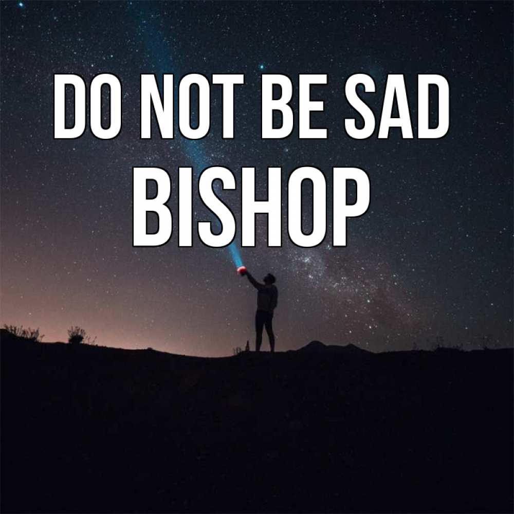 Greetings card с именем, Bishop Do not be sad луч света и млечный путь Greetings with text for free download 