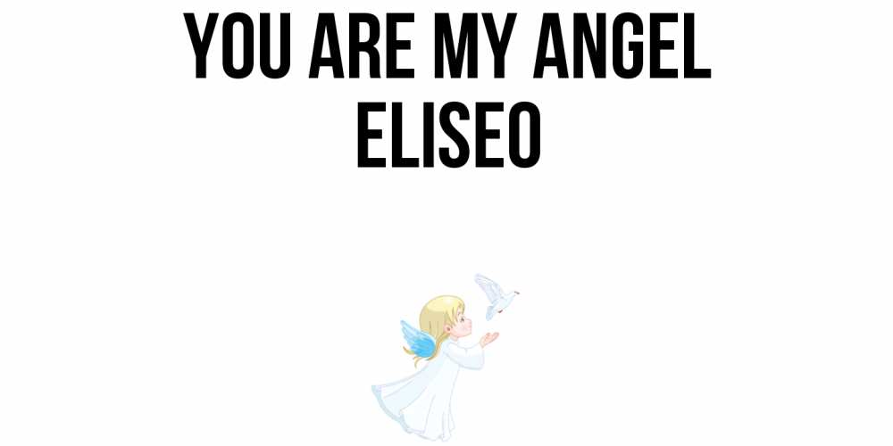 Greetings card с именем, Eliseo You are my angel ангел, голубь Greetings with text for free download 