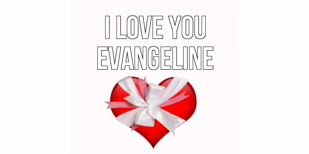 Greetings card с именем, Evangeline I love you сердце, ленты, бантик Greetings with text for free download 
