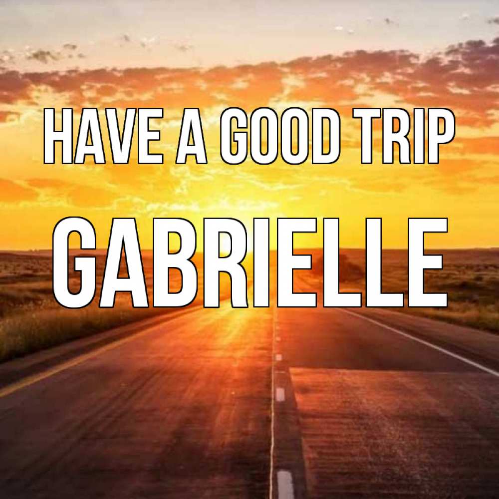Greetings card с именем, Gabrielle Have a good trip солнечный свет, закат Greetings with text for free download 