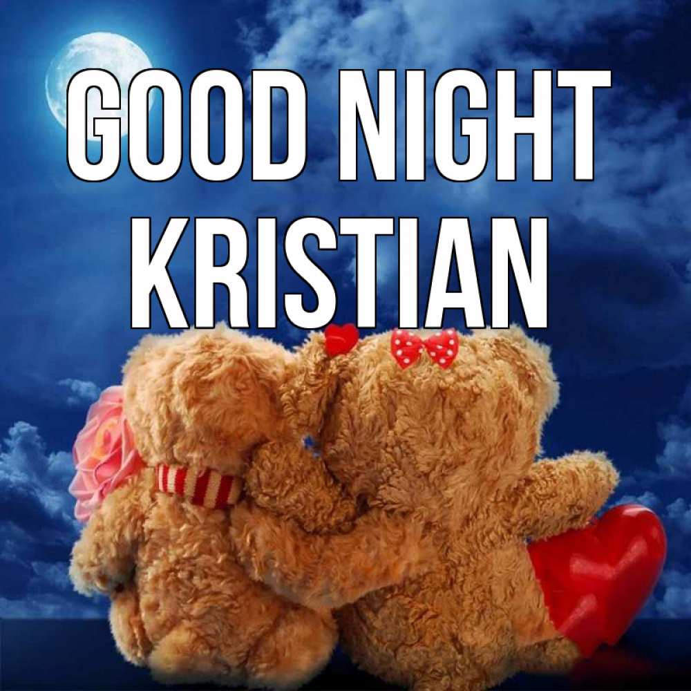 Greetings card с именем, Kristian Good night плюшевые Greetings with text for free download 