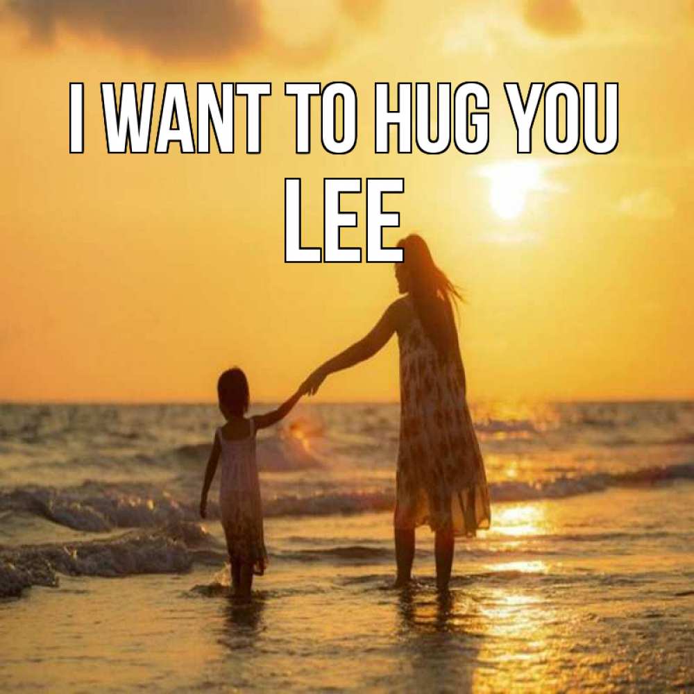 Greetings card с именем, Lee I want to hug you мама и дочка Greetings with text for free download 