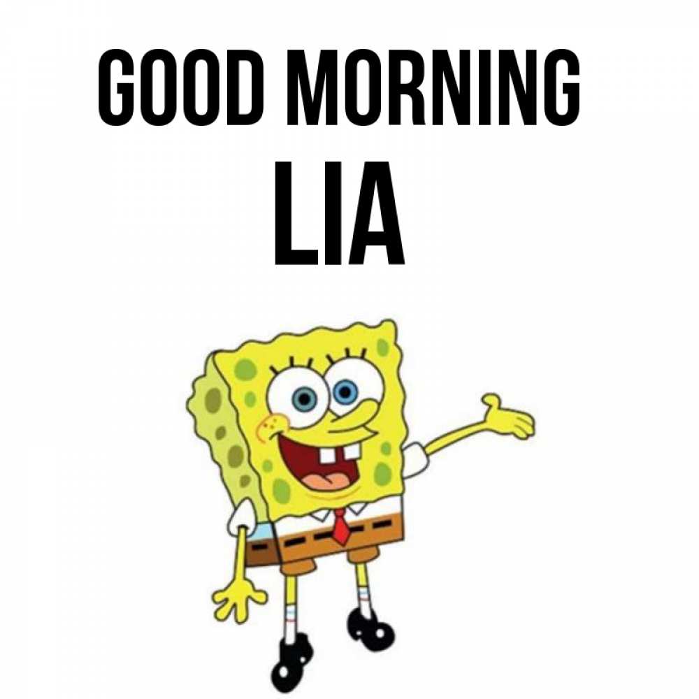 Greetings card с именем, Lia Good morning губка боб улыбается Greetings with text for free download 