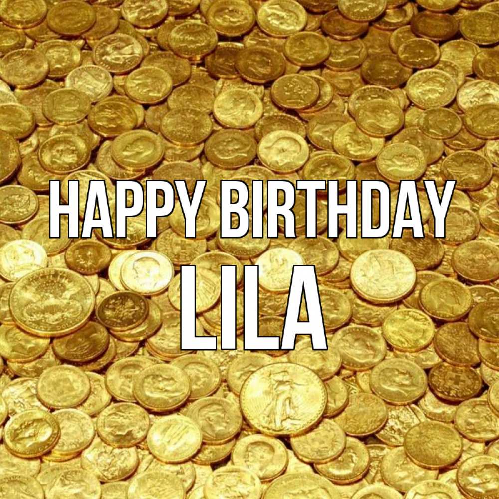 Greetings card с именем, Lila Happy Birthday с пожеланием разбогатеть Greetings with text for free download 