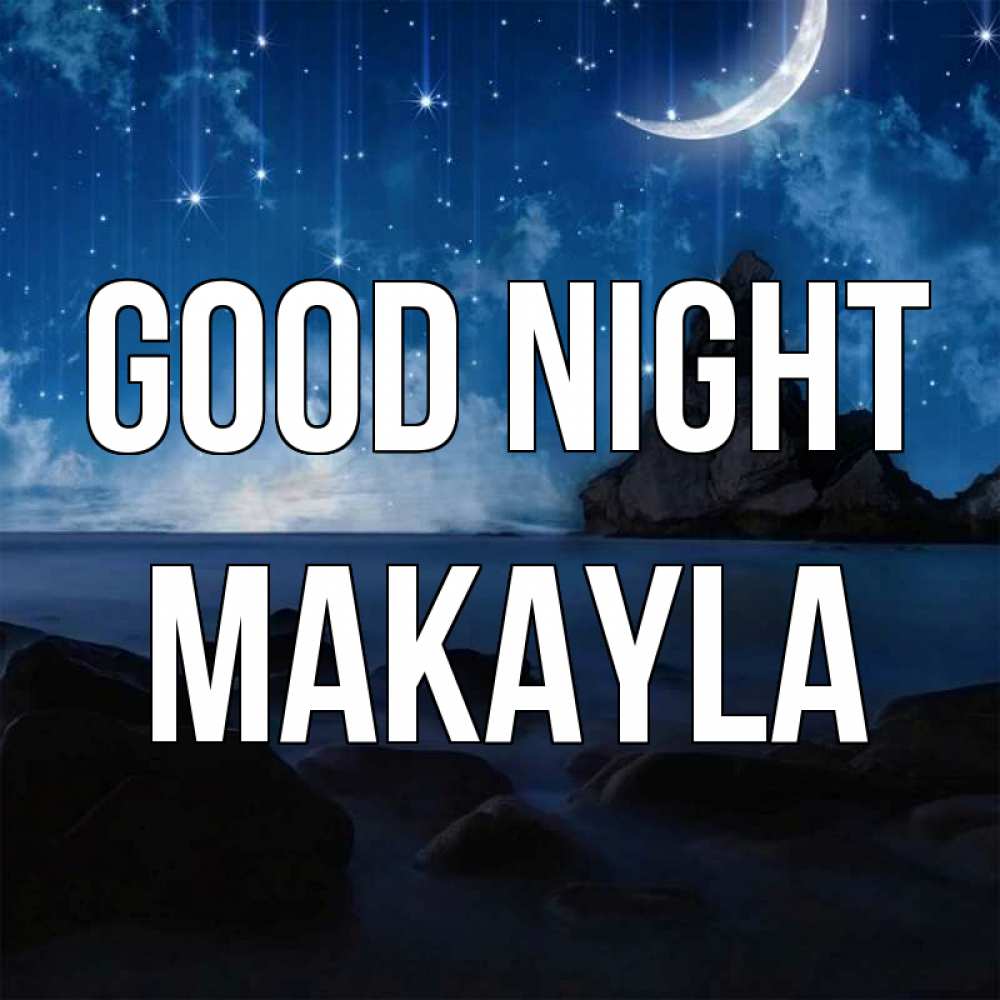 Greetings card с именем, Makayla Good night море Greetings with text for free download 