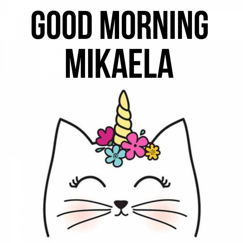 Greetings card с именем, Mikaela Good morning утречко Greetings with text for free download 