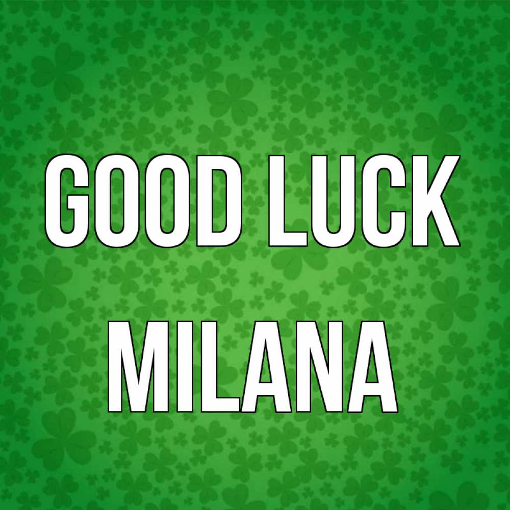 Greetings card с именем, Milana Good luck много листочков на удачу Greetings with text for free download 