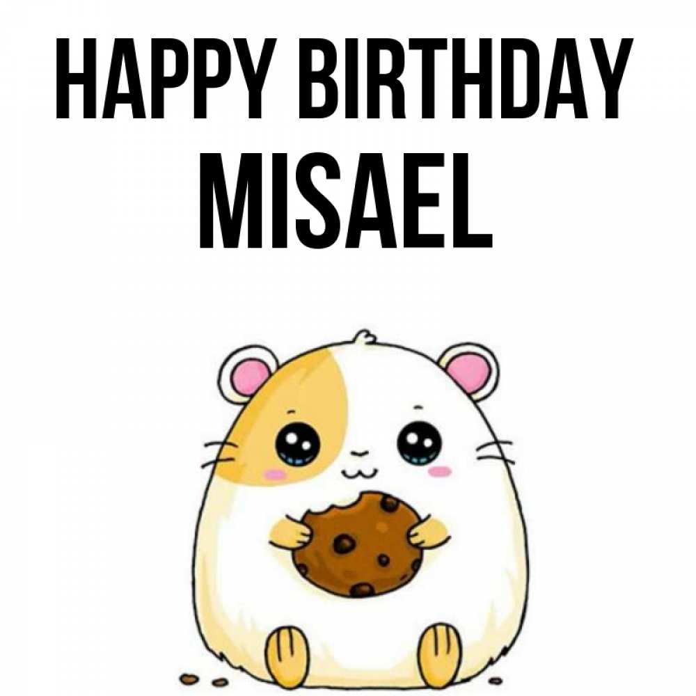Greetings card с именем, Misael Happy Birthday с днюхой Greetings with text for free download 