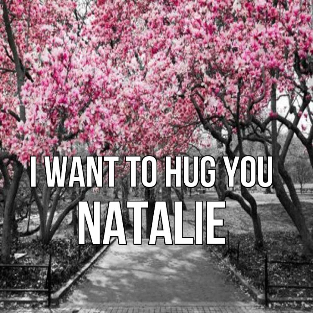 Greetings card с именем, Natalie I want to hug you обработанное фото Greetings with text for free download 