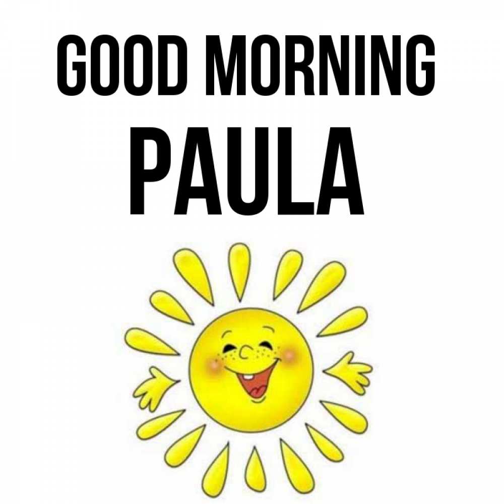 Greetings card с именем, Paula Good morning улыбка Greetings with text for free download 