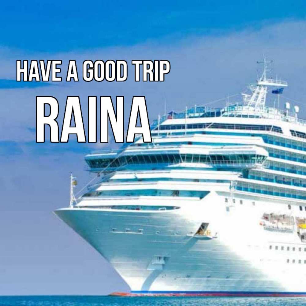 Greetings card с именем, Raina Have a good trip огромный лайнер Greetings with text for free download 