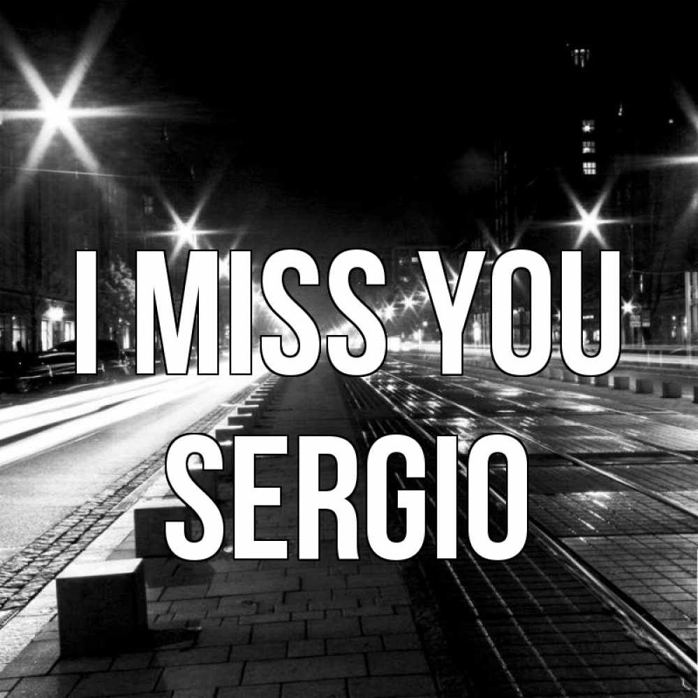 Greetings card с именем, Sergio I miss you проспект Greetings with text for free download 
