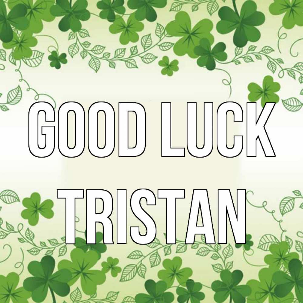 Greetings card с именем, Tristan Good luck открытка Greetings with text for free download 