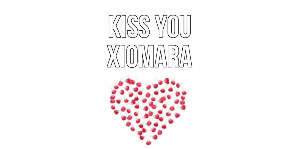 Greetings card с именем, Xiomara Kiss you сердце Greetings with text for free download 