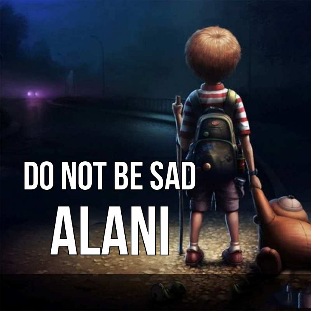 Greetings card с именем, Alani Do not be sad мишка рюкзак ребенок Greetings with text for free download 
