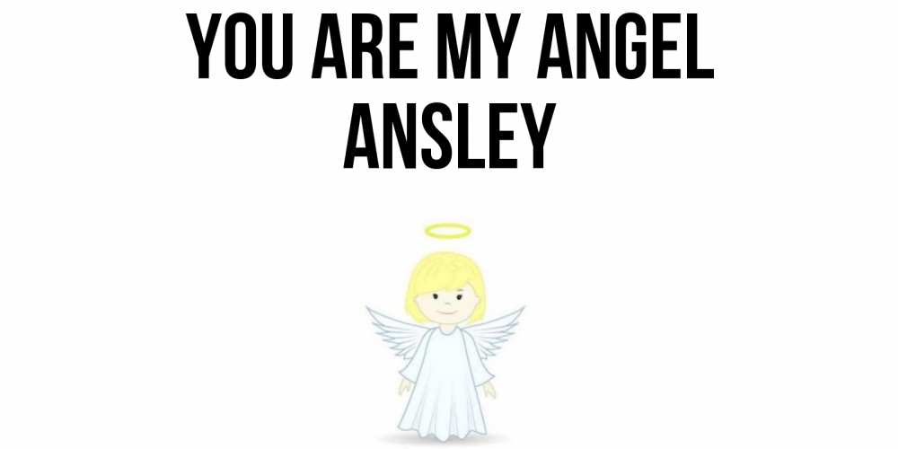 Greetings card с именем, Ansley You are my angel ангел Greetings with text for free download 
