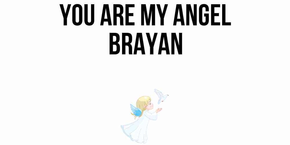 Greetings card с именем, Brayan You are my angel ангел, голубь Greetings with text for free download 
