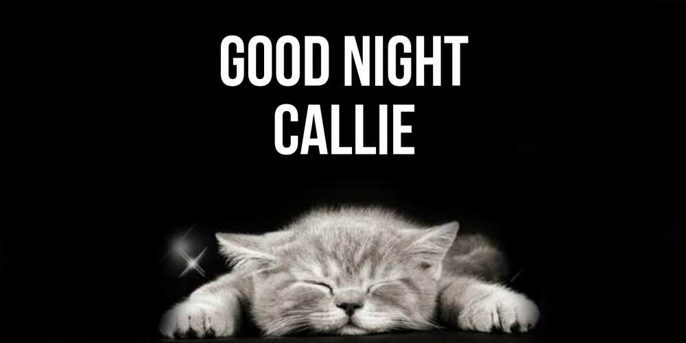 Greetings card с именем, Callie Good night спящий котик Greetings with text for free download 
